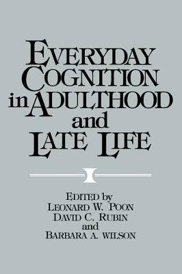 Everyday Cognition in Adulthood and Late Life - Poon, Leonard W, PhD, Dphil (Editor), and Rubin, David C (Editor), and Wilson, Barbara A, OBE, PhD (Editor)