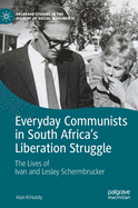 Everyday Communists in South Africa's Liberation Struggle: The Lives of Ivan and Lesley Schermbrucker