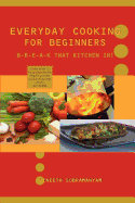 Everyday Cooking for Beginners: Break That Kitchen In!