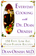 Everyday Cooking with Dean Ornish: 150 Simple Seasonal Recipes for Family and Friends
