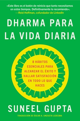 Everyday Dharma \ Dharma Para La Vida Diaria (Spanish Edition): 8 Hbitos Esenciales Para Alcanzar El ?xito Y Hallar Satisfacci?n En Todo Lo Que Haces - Gupta, Suneel, and Unzueta Ledesma, Oscar Andres (Translated by)