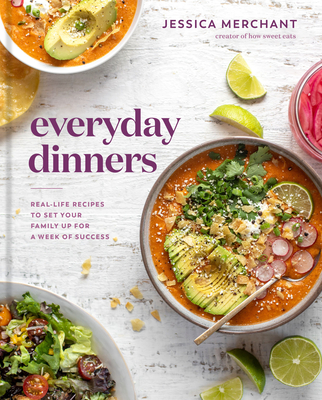 Everyday Dinners: Real Life Recipes to Set Your Family Up for a Week of Success - Merchant, Jessica