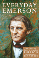 Everyday Emerson: The Wisdom of Ralph Waldo Emerson Paraphrased