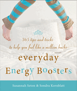 Everyday Energy Boosters: 365 Tips and Tricks to Help You Feel Like a Million Bucks (Increase Energy Without Too Much Caffeine and Energy Drinks)