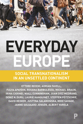 Everyday Europe: Social Transnationalism in an Unsettled Continent - Recchi, Ettore, and Favell, Adrian, and Apaydin, Fulya