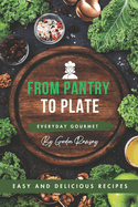 Everyday Gourmet: From Pantry to Plate