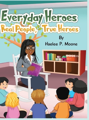 Everyday Heroes: Real People, True Heroes - Moone, Haelee P, and Moone, Dedrick L (Editor)