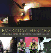 Everyday Heroes: The 30 Year Story of Strathclyde Fire Brigade