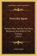 Everyday Japan: Written After Twenty-Five Years Residence And Work In The Country (1911)