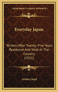 Everyday Japan: Written After Twenty-Five Years Residence and Work in the Country (1911)