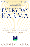 Everyday Karma: A Psychologist and Renowned Metaphysical Intuitive Shows You How to Change Your Life by Changing Your Karma
