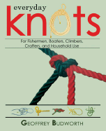 Everyday Knots: For Fisherman, Boaters, Climbers, Crafters, and Household Use