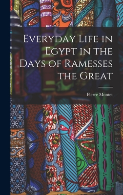 Everyday Life in Egypt in the Days of Ramesses the Great - Montet, Pierre 1885-1966