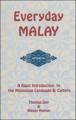 Everyday Malay: A Basic Introduction to the Malaysian Language and Culture - Oey, Thomas G, Dr., and Hutton, Wendy