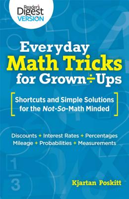 Everyday Math Tricks for Grown-Ups: Shortcuts and Simple Solutions for the Not-So-Math Minded - Poskitt, Kjartan