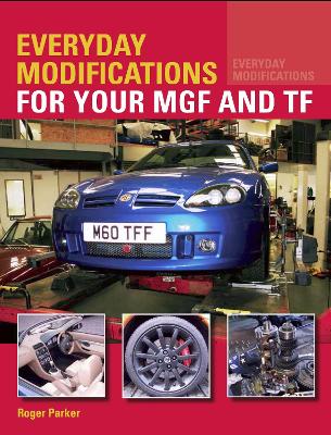 Everyday Modifications for your MGF and TF - Parker, Roger