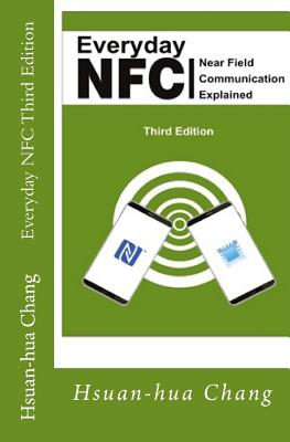 Everyday NFC Third Edition: Near Field Communication Explained - Schulman, Julie C (Editor), and Williams, David, Dr., BSC, PhD (Editor)