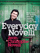 Everyday Novelli: More Than 100 Recipes from the Nation's Favourite French Chef