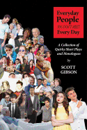 Everyday People You Don't Meet Every Day: A Collection of Quirky Short Plays and Monologues