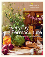 Everyday Permaculture: Sustainable Living For Every Space