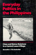 Everyday Politics in the Philippines: Class and Status Relations in a Central Luzon Village - Kerkvliet, Benedict J Tria