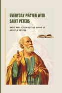 Everyday Prayer with Saint Peters: Basic Reflection of the Books of Apostle Peters