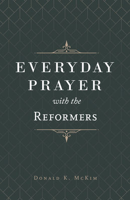 Everyday Prayer with the Reformers - McKim, Donald K