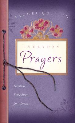 Everyday Prayers: Spiritual Refreshment for Women - Quillin, Rachel