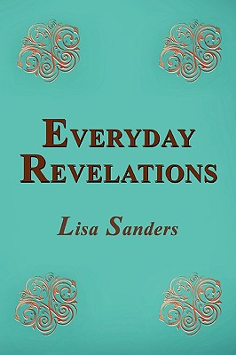 Everyday Revelations - Sanders, Lisa