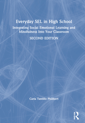 Everyday Sel in High School: Integrating Social Emotional Learning and Mindfulness Into Your Classroom - Philibert, Carla Tantillo