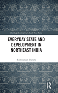 Everyday State and Development in Northeast India