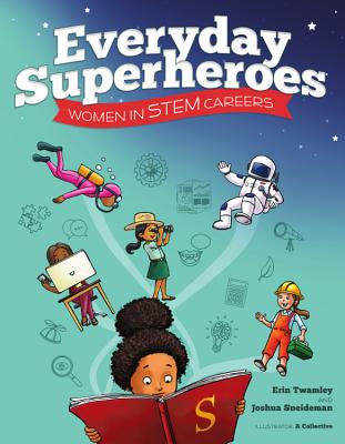 Everyday Superheroes: Women in STEM Careers - Twamley, Erin, and Sneideman, Joshua