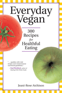 Everyday Vegan: 300 Recipes for Healthful Eating