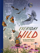 Everyday Wild: An Illustrated Guide for Mindfulness in Nature