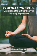 Everyday Wonders: Uncovering the Extraordinary in Everyday Experiences