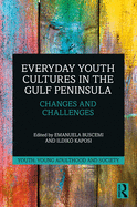 Everyday Youth Cultures in the Gulf Peninsula: Changes and Challenges