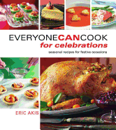 Everyone Can Cook for Celebrations: Seasonal Recipes for Festive Occasions
