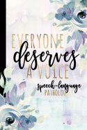 Everyone Deserves a Voice Speech-Language Pathologist: SLP Gifts, Speech Therapist Notebook, Best Speech Therapist, Floral SLP Gift for Notes Journaling, Speech Therapist Gifts, Speech Therapy Gifts, 6x9 College Ruled Notebook