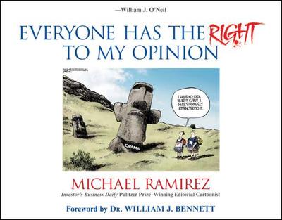 Everyone Has the Right to My Opinion: Investor's Business Daily Pulitzer Prize-Winning Editorial Cartoonist - Ramirez, Michael, and Bennett, William J (Foreword by)