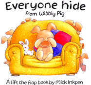 Everyone Hide from Wibbly Pig: A Lift-The-Flap Book