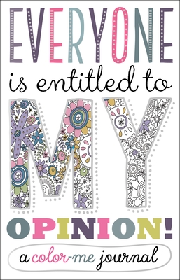 Everyone Is Entitled to My Opinion!: A Color Me Journal - Make Believe Ideas Ltd