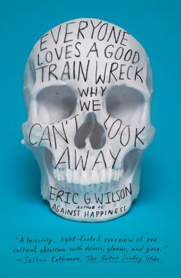 Everyone Loves a Good Train Wreck - Wilson, Eric G