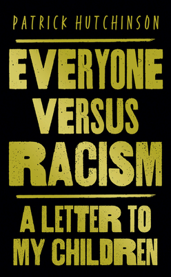 Everyone Versus Racism: A Letter to My Children - Hutchinson, Patrick