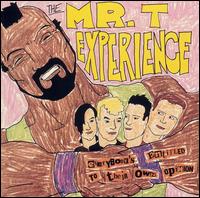 Everyone's Entitled to Their Own Opinion - The Mr. T Experience