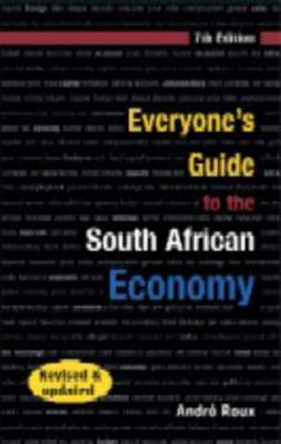 Everyone's Guide to the South African Economy - Ward, Peter, and Roux, Andre