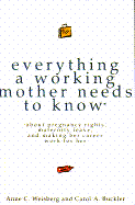 Everything a Working Mother Needs to Kno - Weisberg, Anne Cicero, and Weisberg, Annne C, and Buckler, Carol A