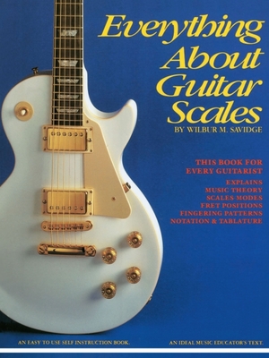 Everything about Guitar Scales - Savidge, Wilbur M