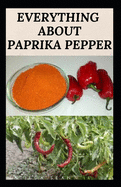 Everything about Paprika Pepper: Paprika Seasoning Pepper Spicies Recipes, Health Benefits and Other Uses