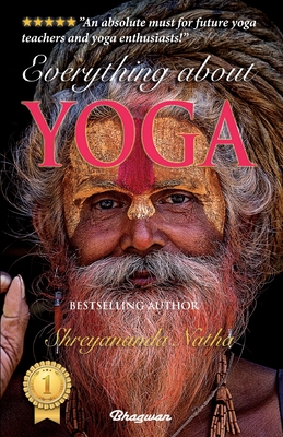 Everything about Yoga: By Bestselling Author Shreyananda Natha - Natha, Shreyananda, and Lngstrm, Mattias (Cover design by)