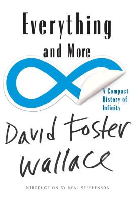 Everything and More: A Compact History of Infinity - Wallace, David Foster, and Stephenson, Neal (Introduction by)